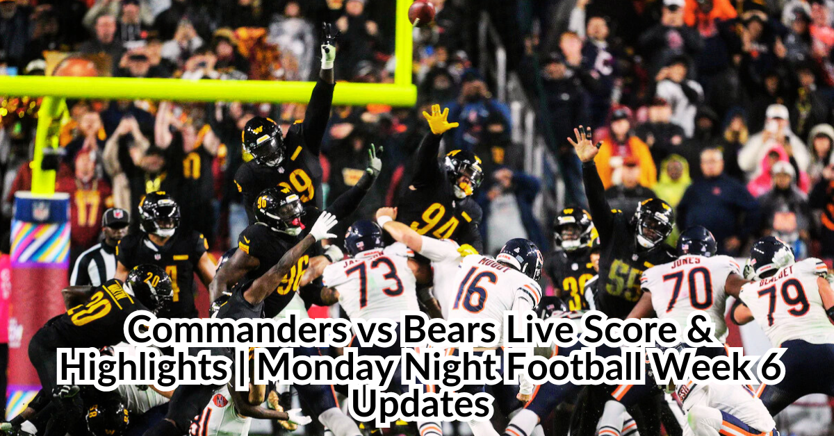 Commanders vs Bears Live Score & Highlights | Monday Night Football Week 6 Updates